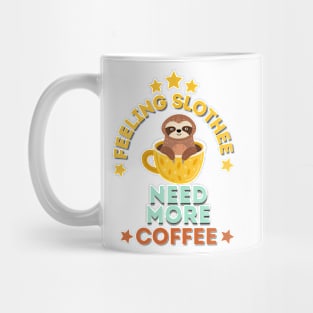 Feeling Slothee Need More Coffee Mug